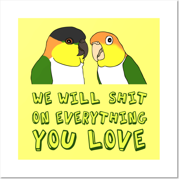 we will shit on everything you love - caique Wall Art by FandomizedRose